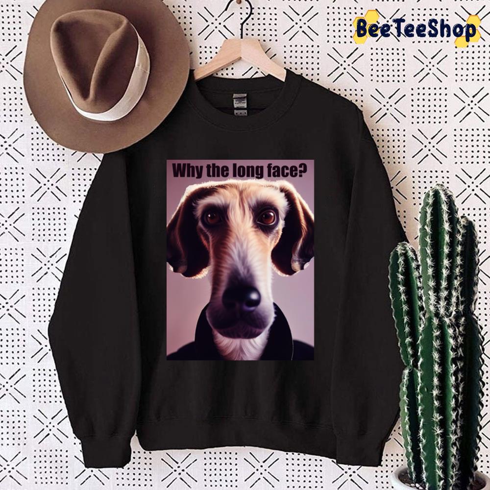 Why The Long Face Dog Lover Trending Unisex Sweatshirt