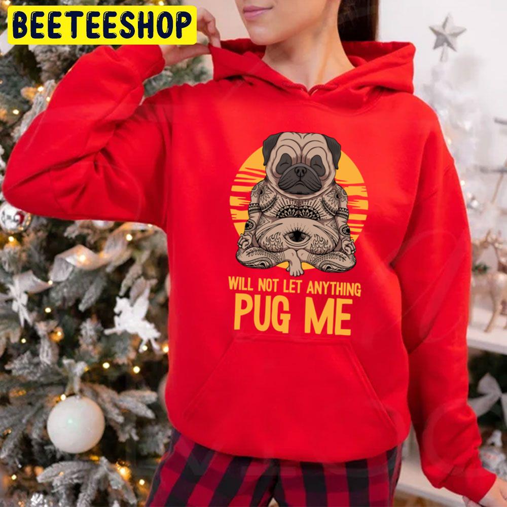 Will Not Let Anything Pug Me Indian Meditation Yoga Pug Trending Unisex Hoodie