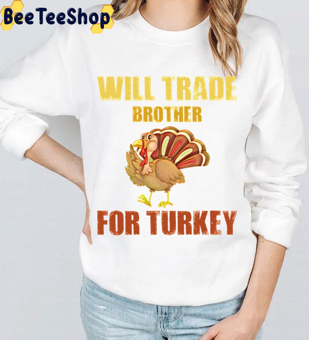 Will Trade Brother For Turkeys Trending Unisex Sweatshirt