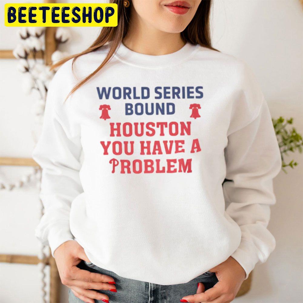 World Series Bound Houston You Have A Problem Trending Unisex Sweatshirt