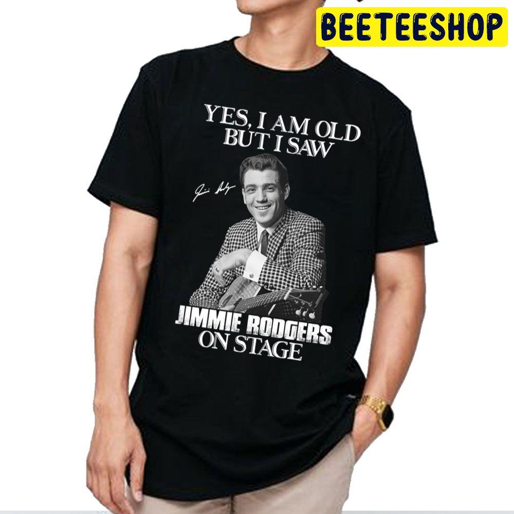 Yes I’m Old But I Saw Jimmie Rodgers On Stage Trending Unisex T Shirt