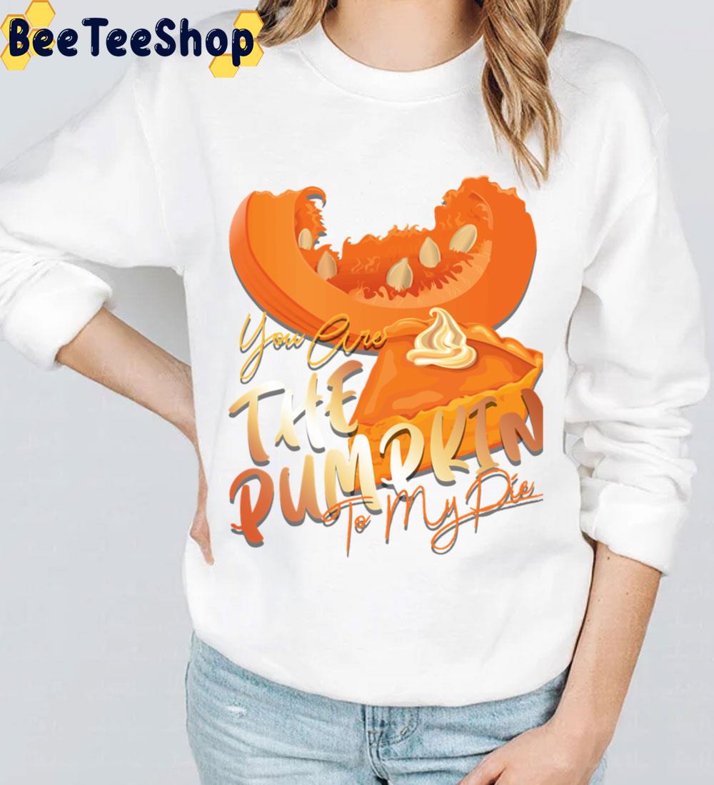 You Are The Pumpkin To My Pie Trending Unisex Sweatshirt