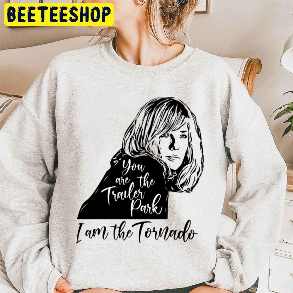 You Are The Trailer Park, I Am The Tornado Trending Unisex Sweatshirt