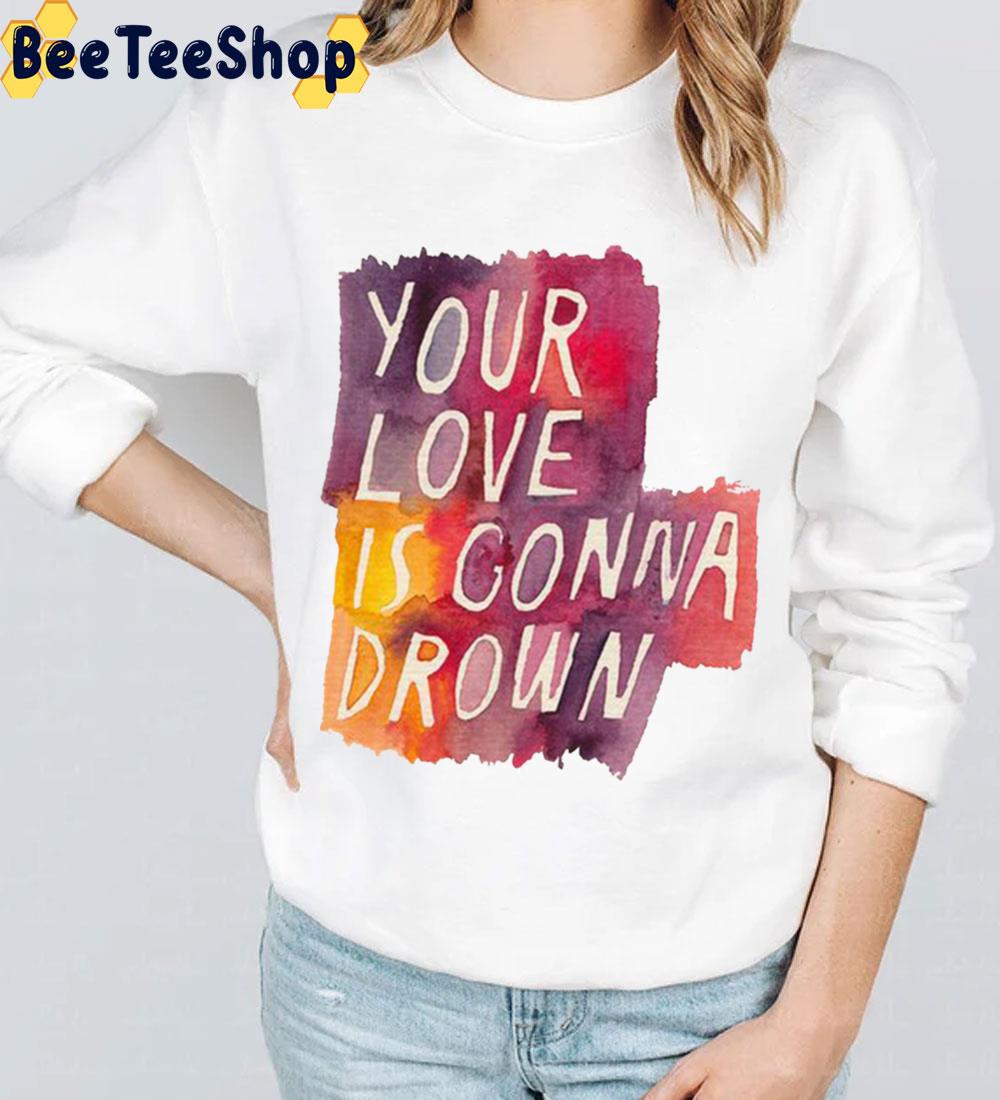 Your Love Is Gonna Drown Death Cab For Cutie Trending Unisex Sweatshirt