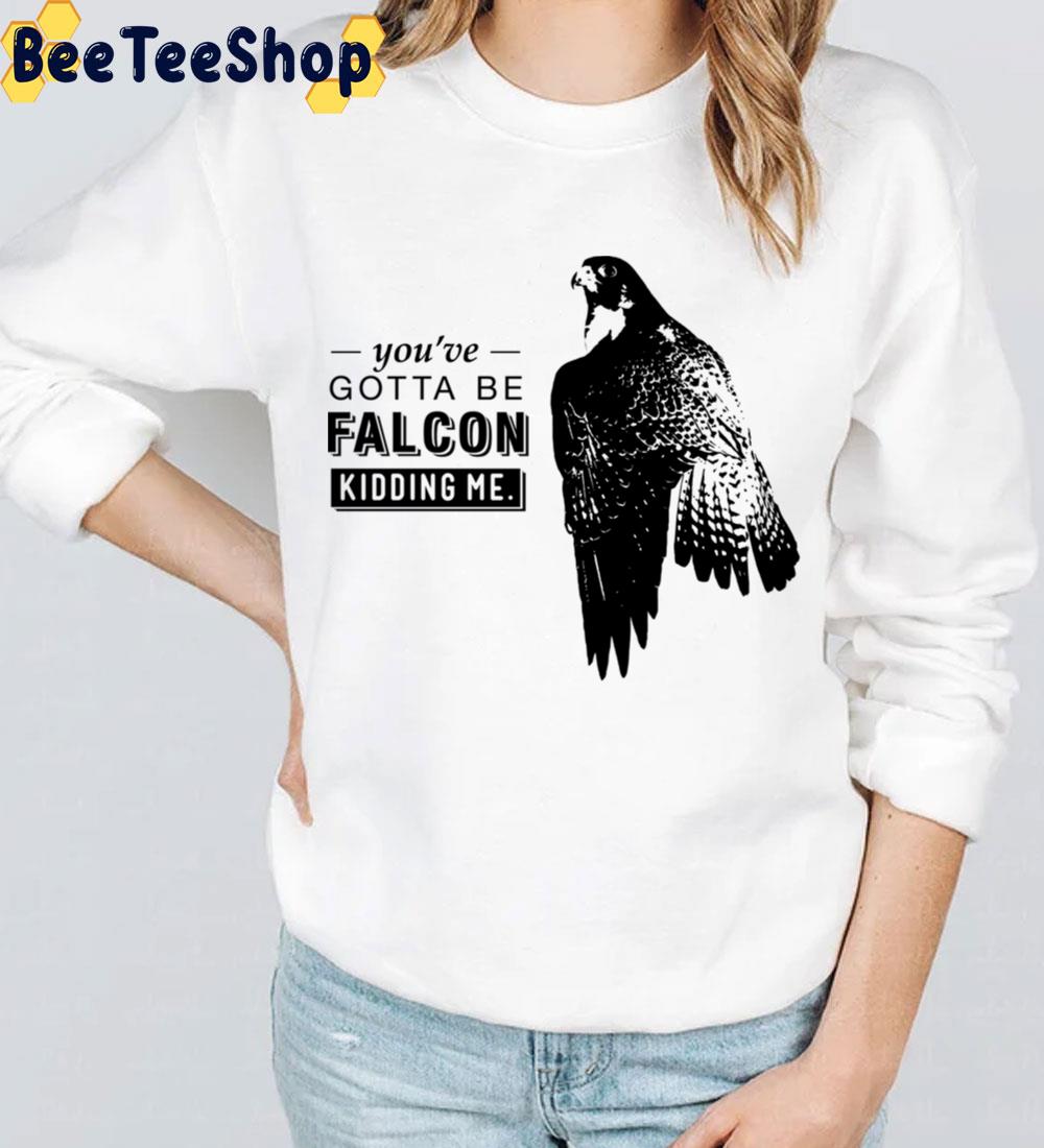 You’ve Gotta Be Falcon Kidding Me Trending Unisex Sweatshirt