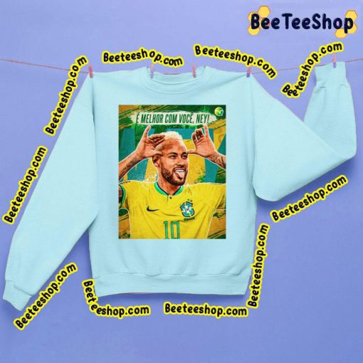 E Melhor Com Voce Neymar Brasil World Cup Qatar 2022 Unisex Shirt