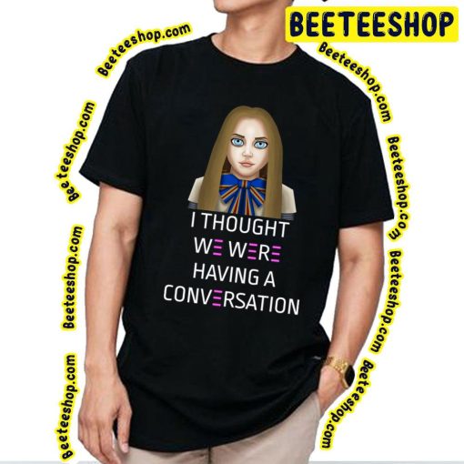 I Thought We Were Having A Conversation Megan 2023 Movie Trending Unisex T-Shirt