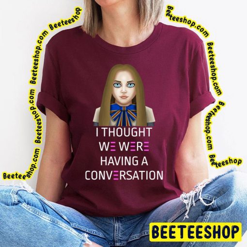 I Thought We Were Having A Conversation Megan 2023 Movie Trending Unisex T-Shirt