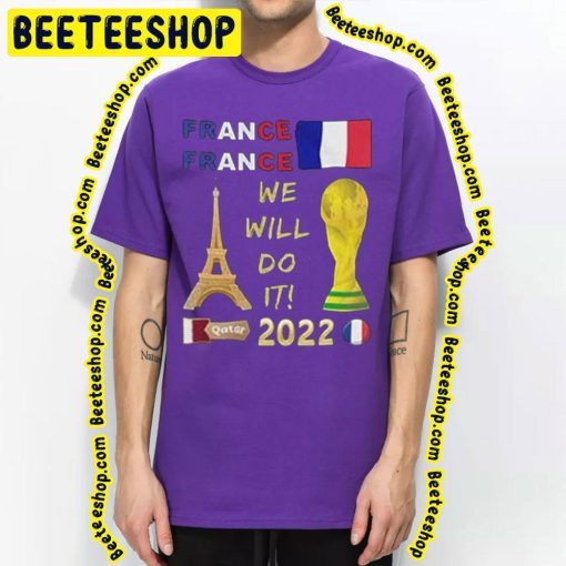 We Will Do It France World Cup Qatar 2022 Trending Unisex T-Shirt