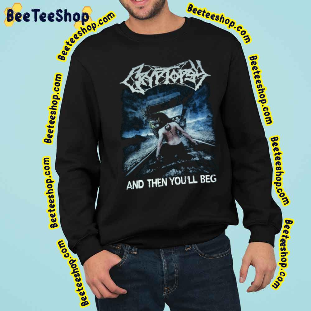 And Then You’ll Beg Cryptopsy Music Vintage Art Trending Unisex Sweatshirt