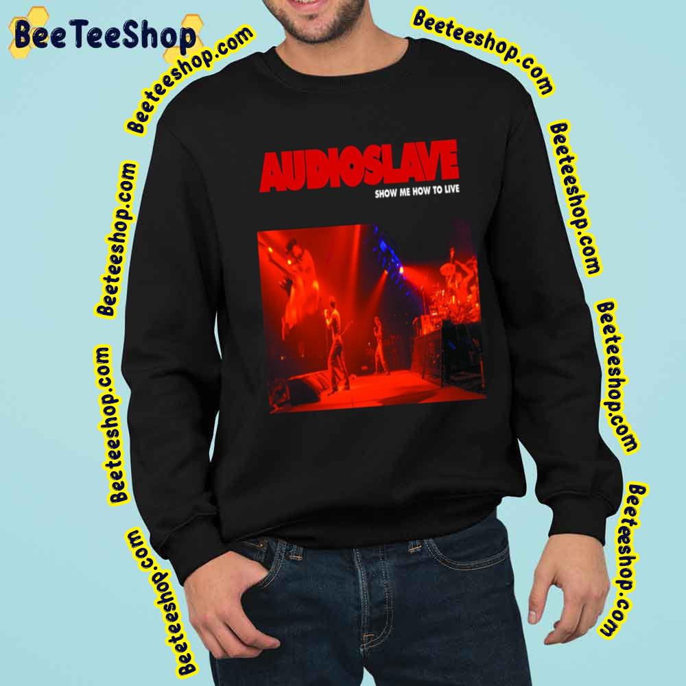 Audioslave Rock Show Me How To Live Trending Unisex Sweatshirt