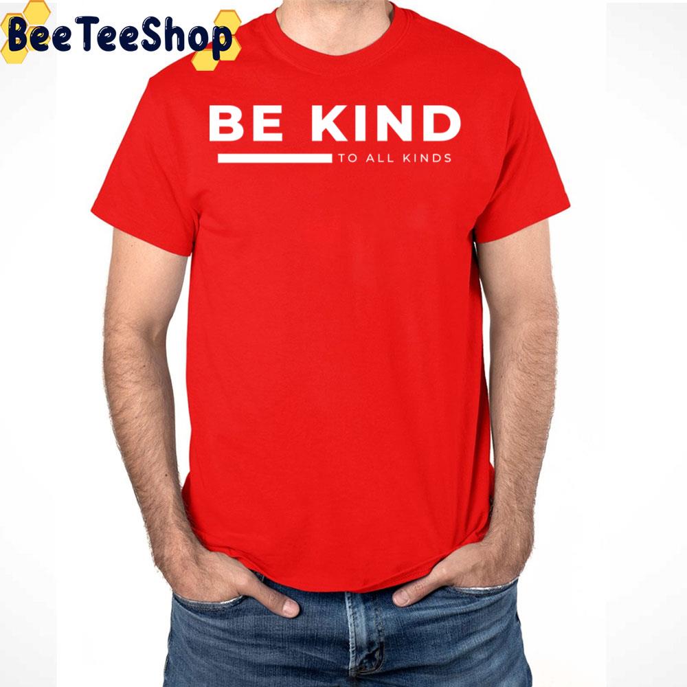 Be Kind To All Kinds White Art Trending Unisex T-Shirt