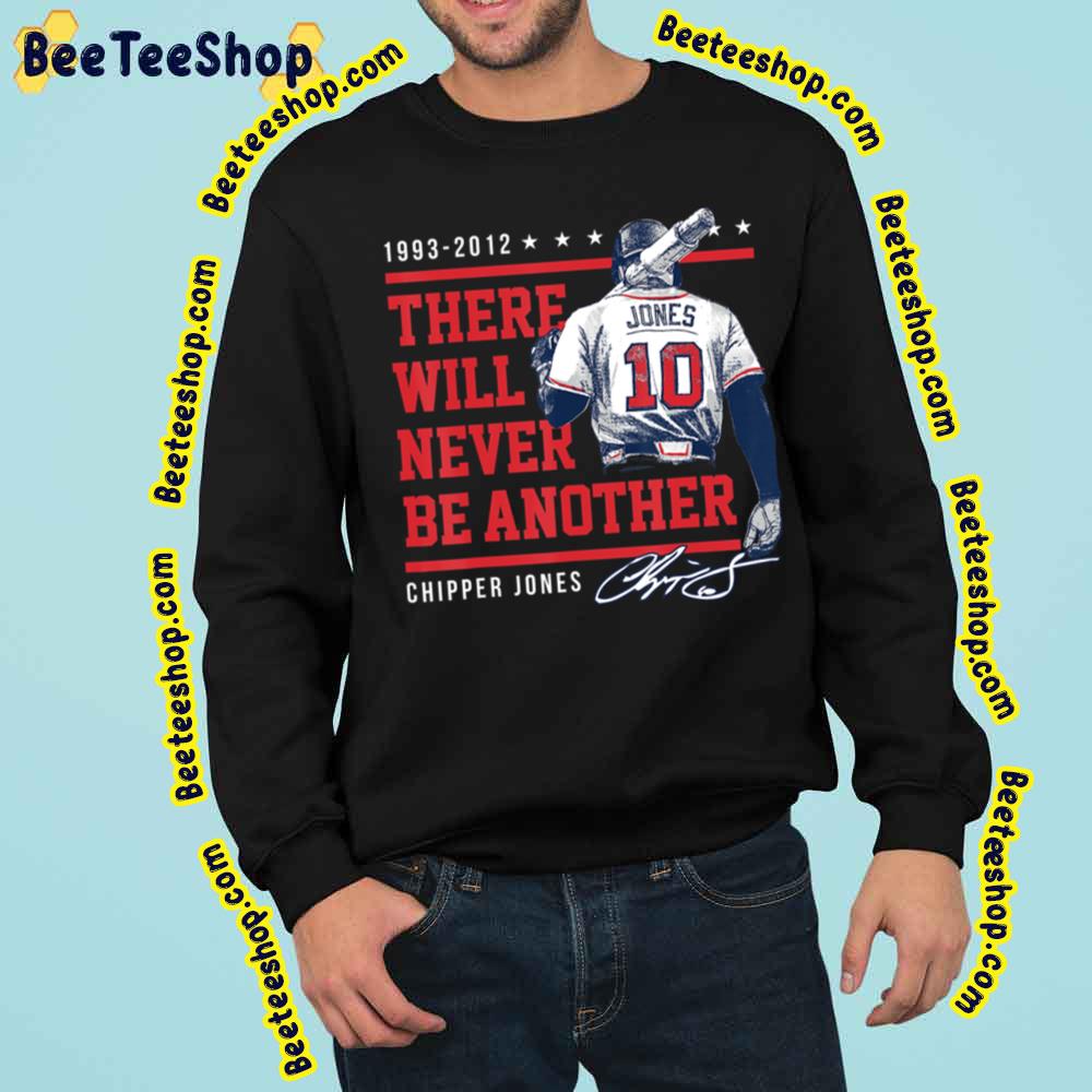 Chipper Jones Never Be Another Baseball Trending Unisex Sweatshirt