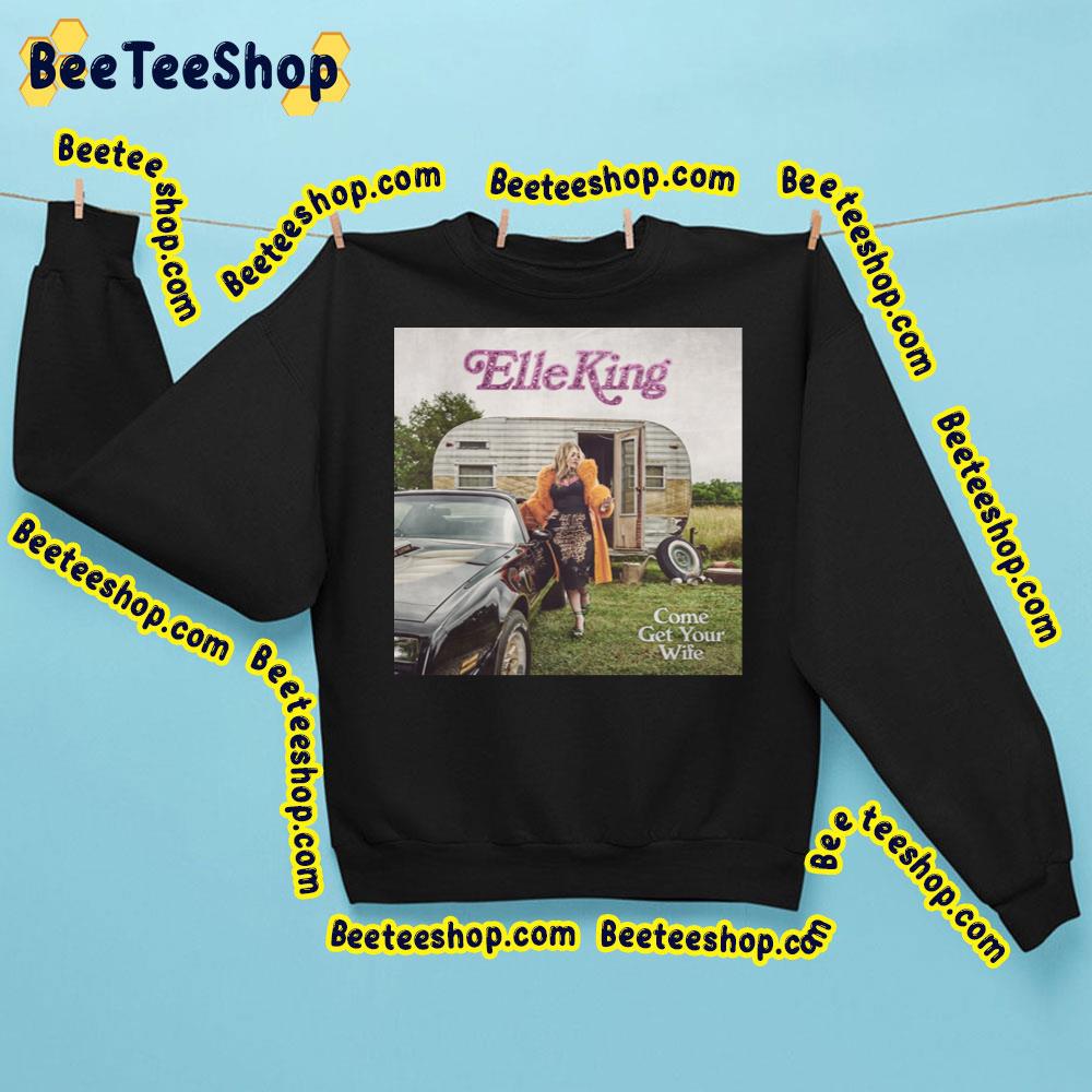 Come Get Your Wife Elle King Album 2023 Trending Unisex Sweatshirt