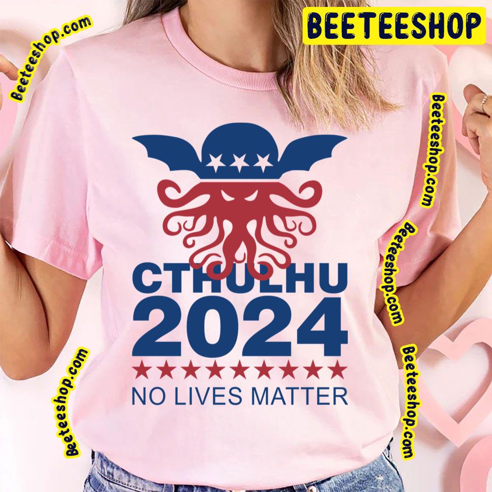 Cthulhu 2024 No Lives Matter Trending Unisex T-Shirt