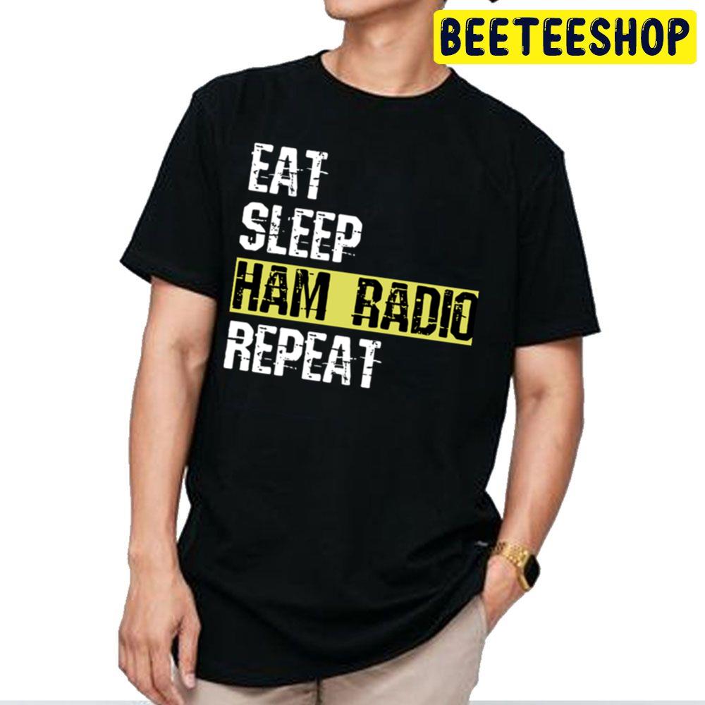 Eat Sleep Ham Radio Repeat Trending Unisex T Shirt