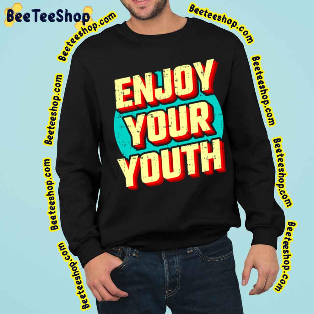 Enjoy Your Youth Vintage Trending Unisex Sweatshirt