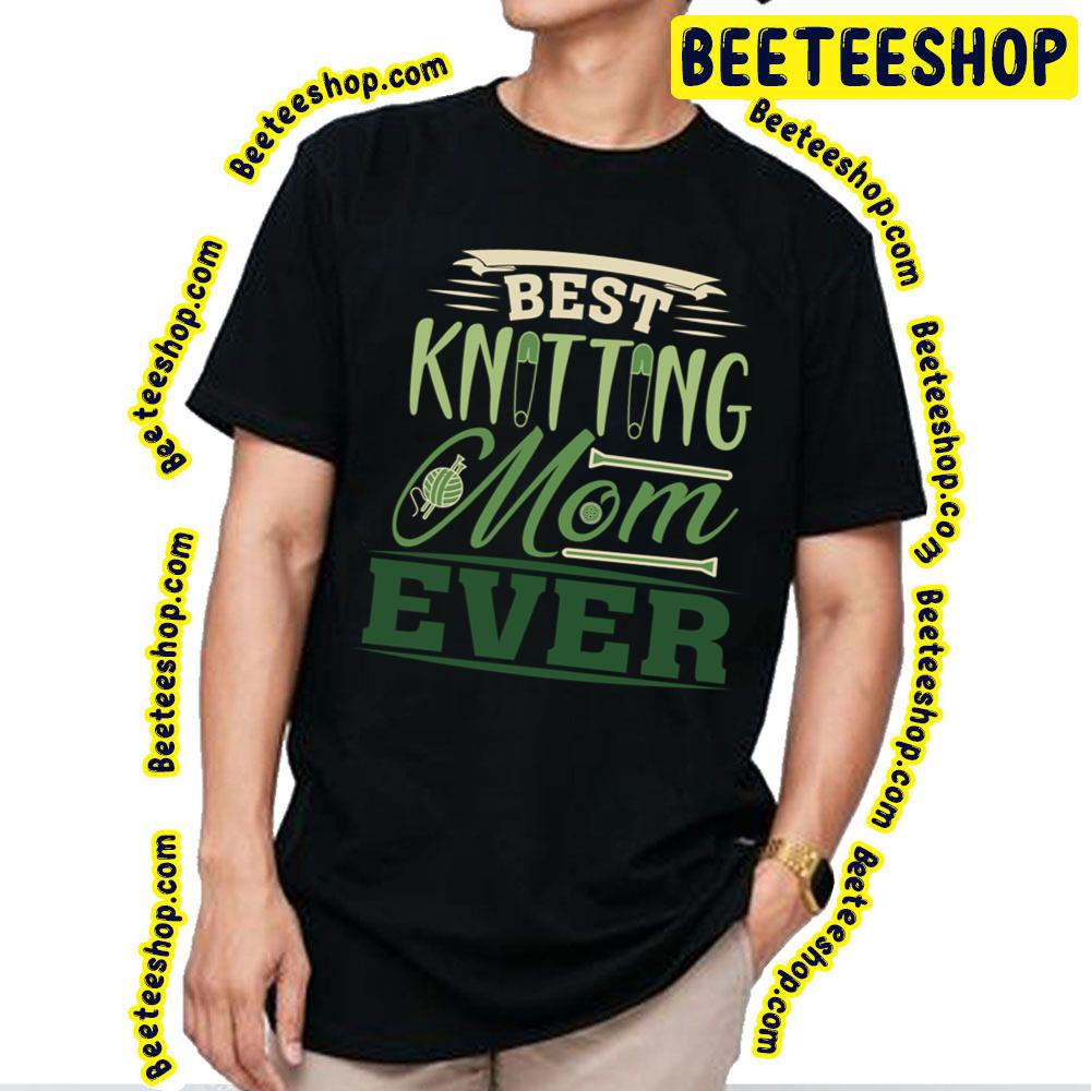 Green Art Best Knitting Mom Ever Trending Unisex T-Shirt