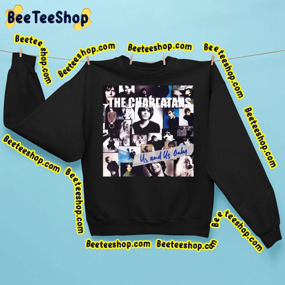 Happy Scene The Charlatans Rock Band Us And Us Only Trending Unisex Sweatshirt