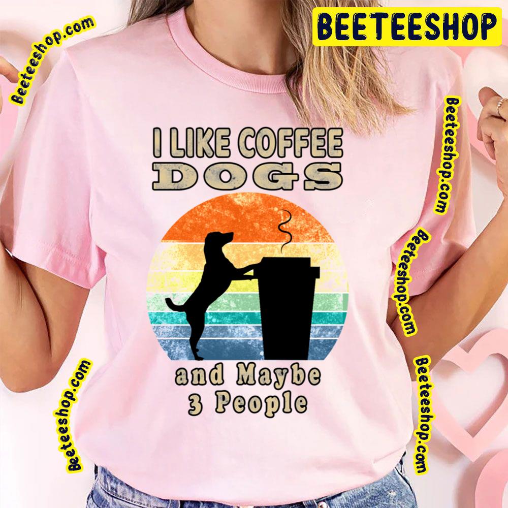 I Like Coffee Dogs And Maybe 3 People Funny Vintage Retro Sunset Trending Unisex T-Shirt