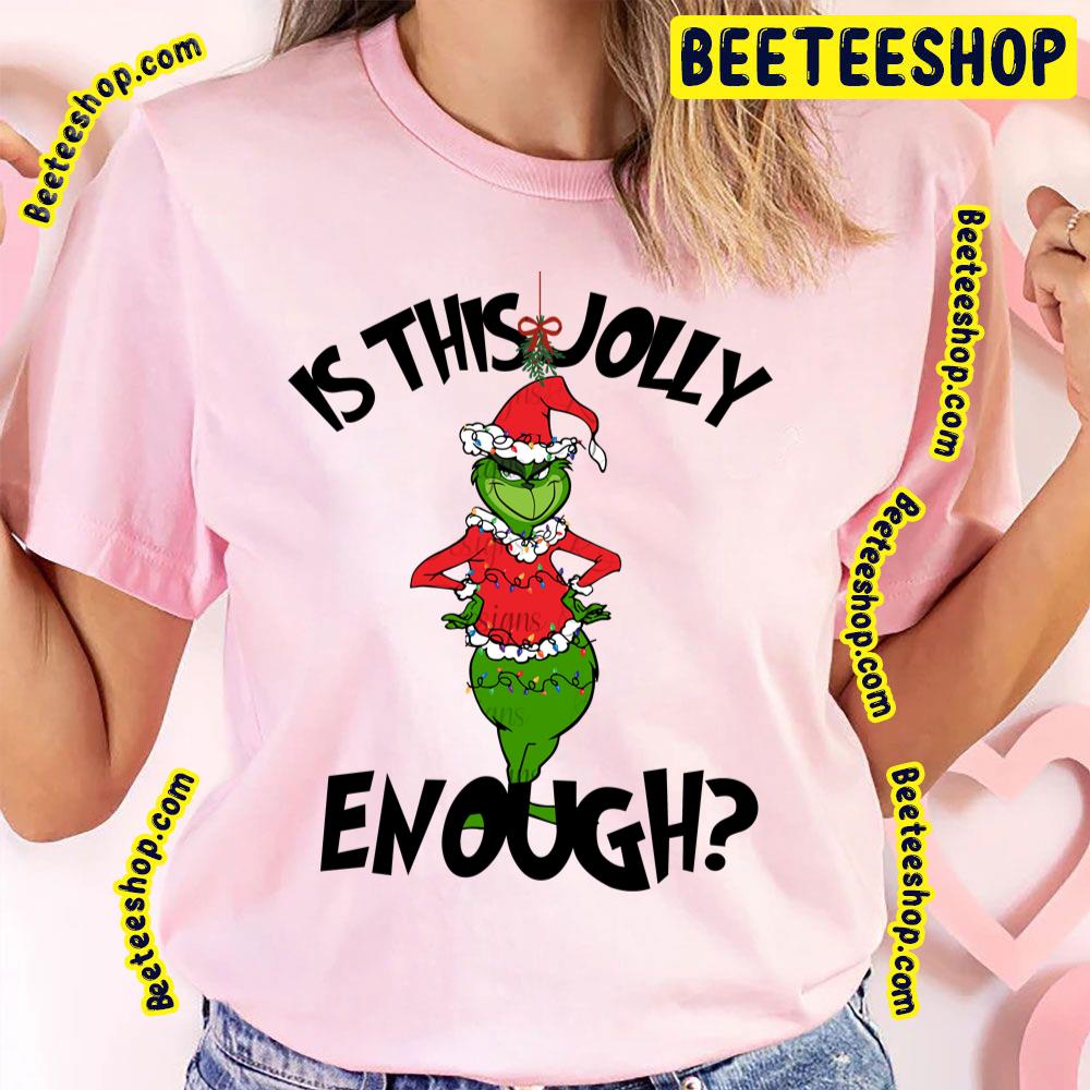 Is This Jolly Enough The Grinch Xmas Christmas Trending Unisex T-Shirt