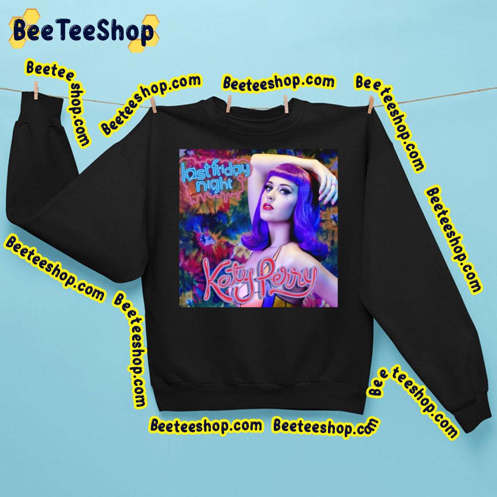 Last Friday Night Katy Perry Trending Unisex Shirt