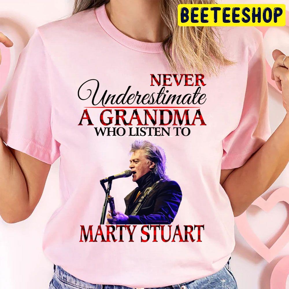 Never Underestimate A Grandma Who Listens To Marty Stuart Trending Unisex T Shirt