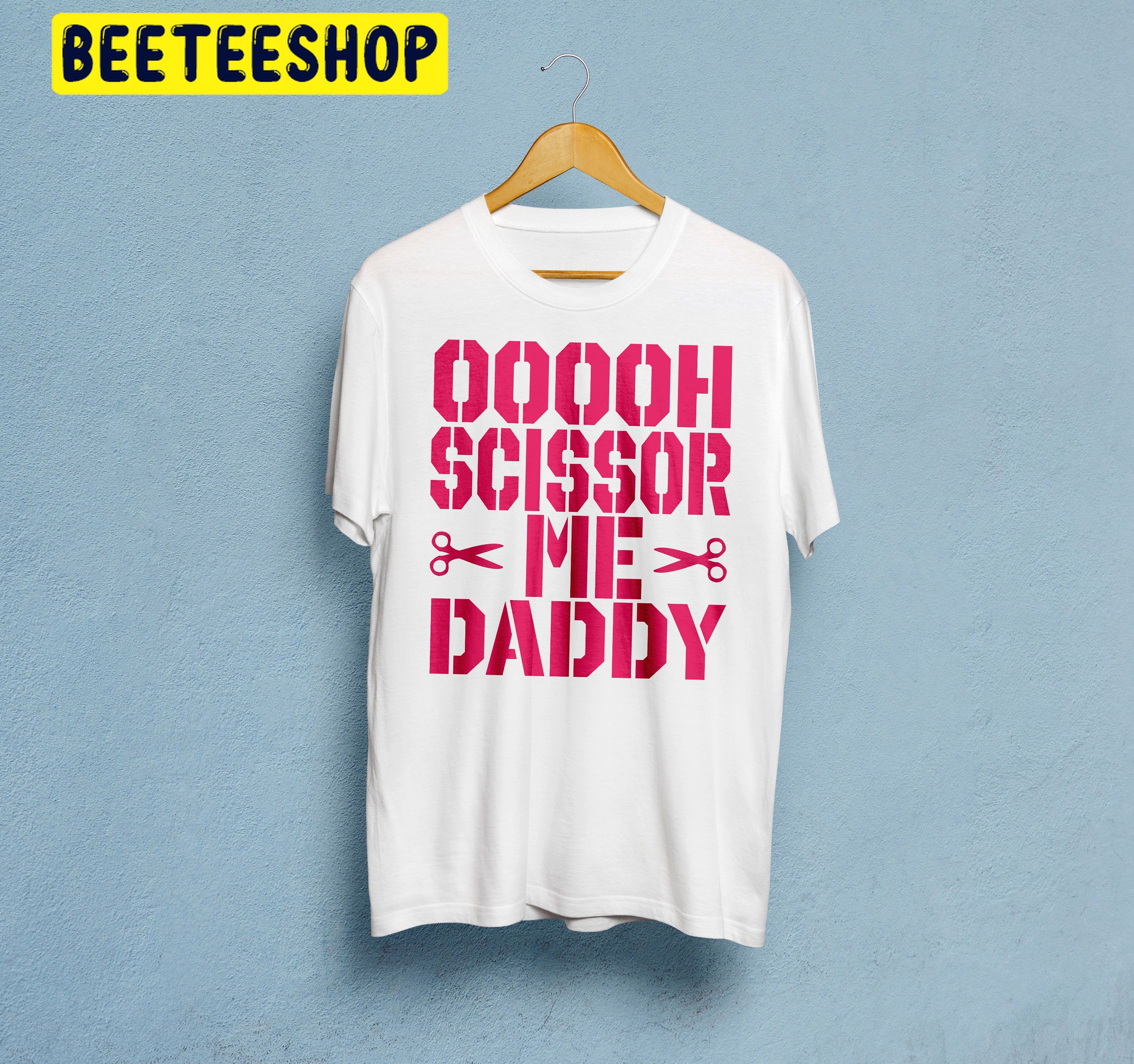 Ooooh Scissor Me Daddy Trending Unisex Shirt