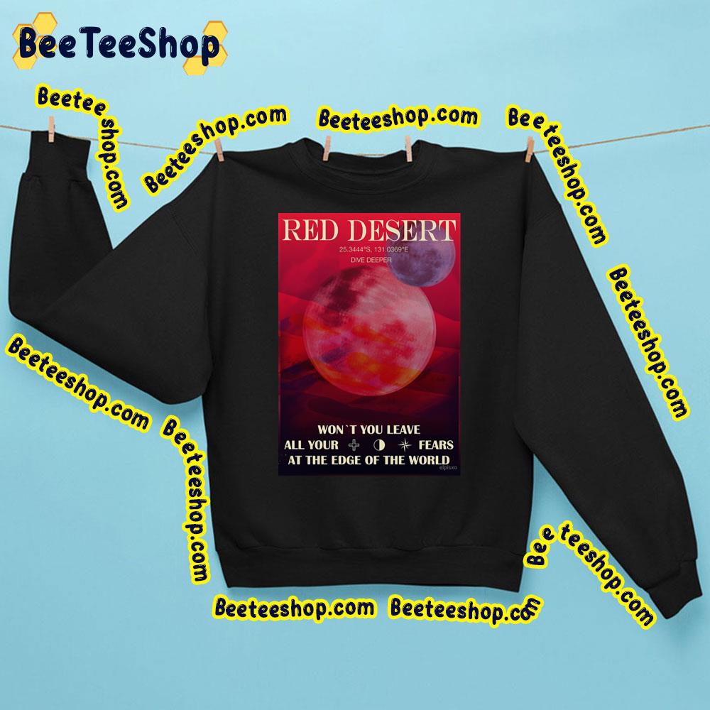 Red Desert Won’t You Leave All Your Fears At The Edge Of The World Art Trending Unisex Sweatshirt