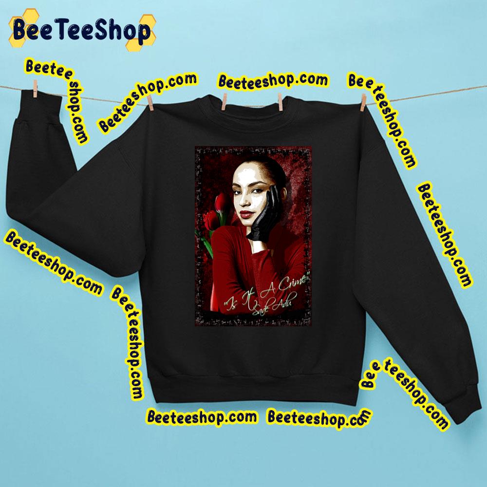 Sade Adu Is It A Crime Singer Vintage Trending Unisex Sweatshirt