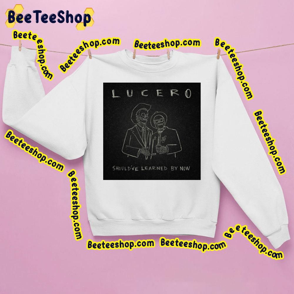 Should’ve Learned By Now Lucero Album 2023 Trending Unisex Sweatshirt