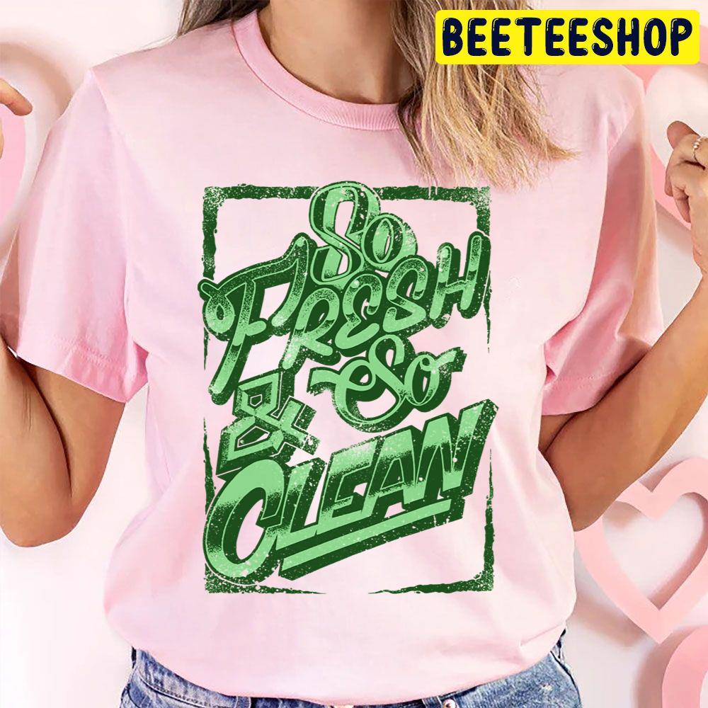 Slogan Art So Fresh And So Clean Trending Unisex T Shirt