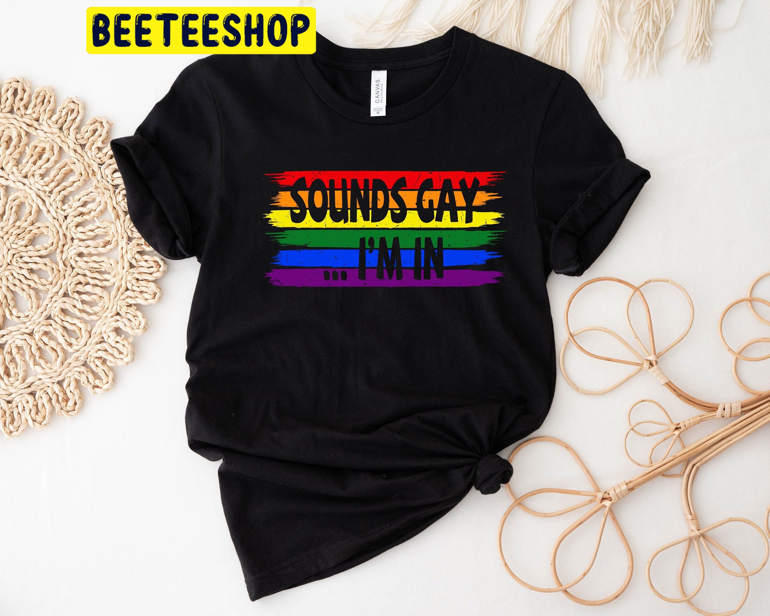 Sounds Gay Im In Love, Dont Judge Trending Unisex Shirt