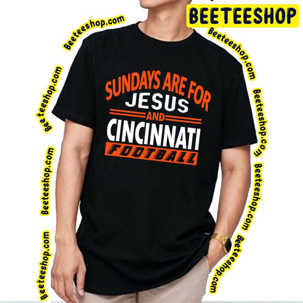 Sundays Are For Jesus And Cin Cincinnati Fan Football Trending Unisex T-Shirt