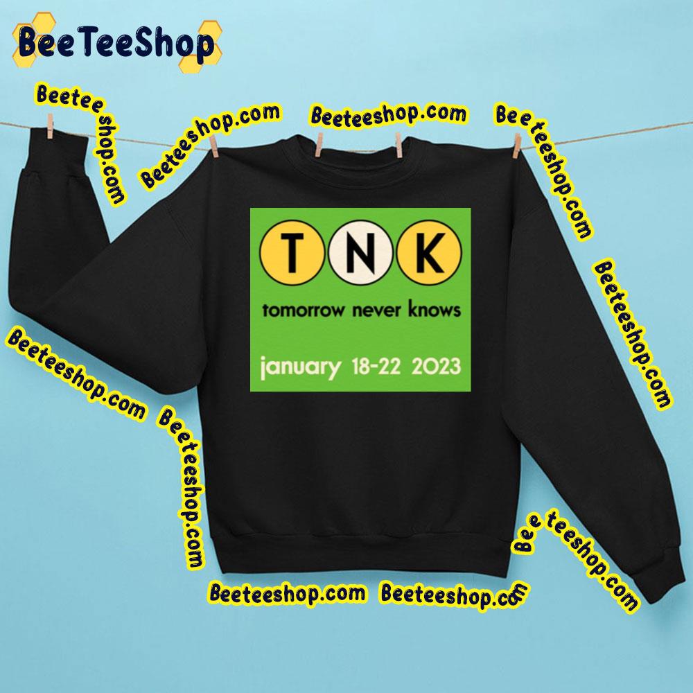 Tnk Tomorrow Never Knows 2023 Trending Unisex Sweatshirt