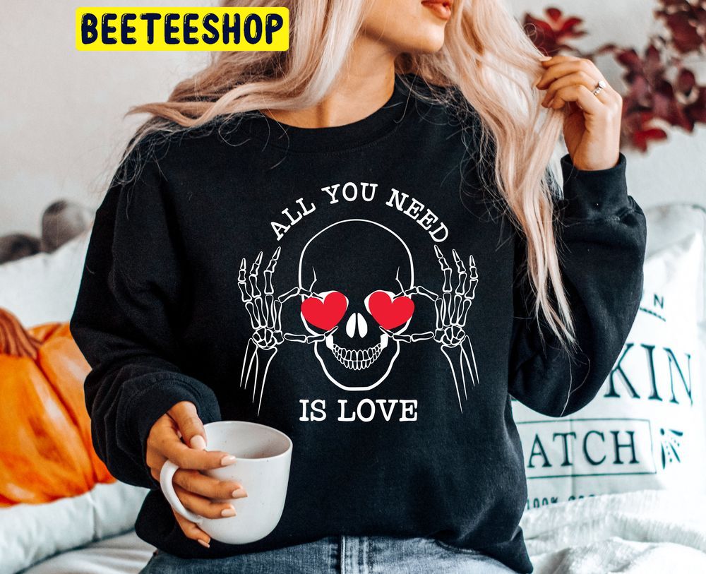 All You Need Is Love Valentine Skull Trending Unisex Shirt