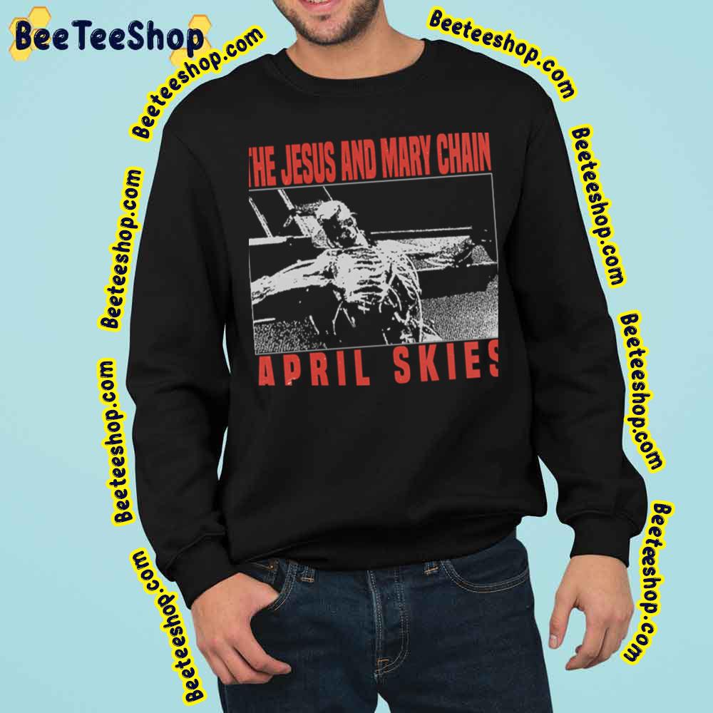 April Skies The Jesus And Mary Chain Trending Unisex Sweatshirt