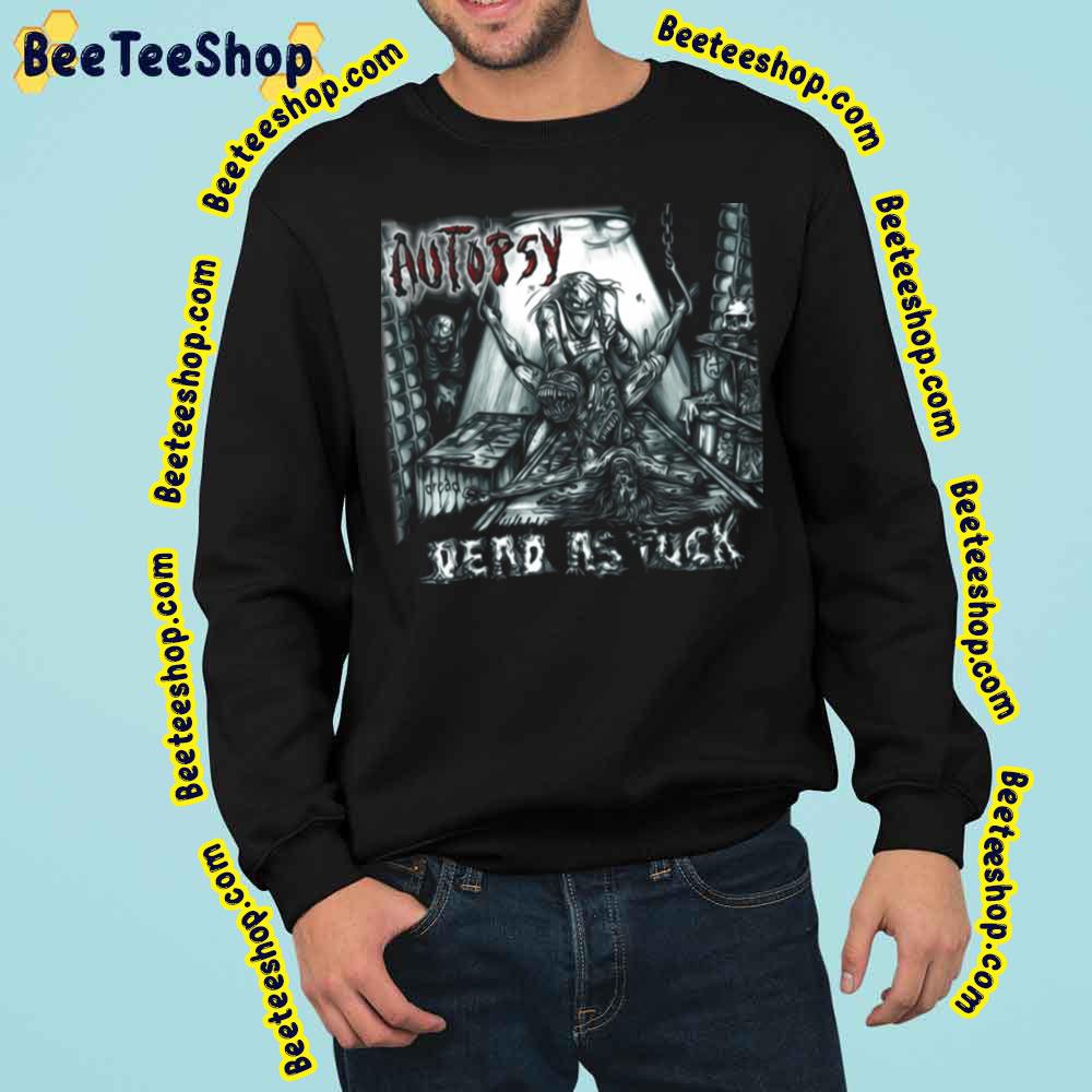 Autopsy Dead As Fuck Trending Unisex Sweatshirt