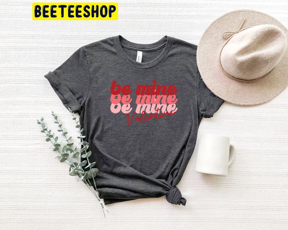 Be Mine Valentine’s Day Trending Unisex Shirt