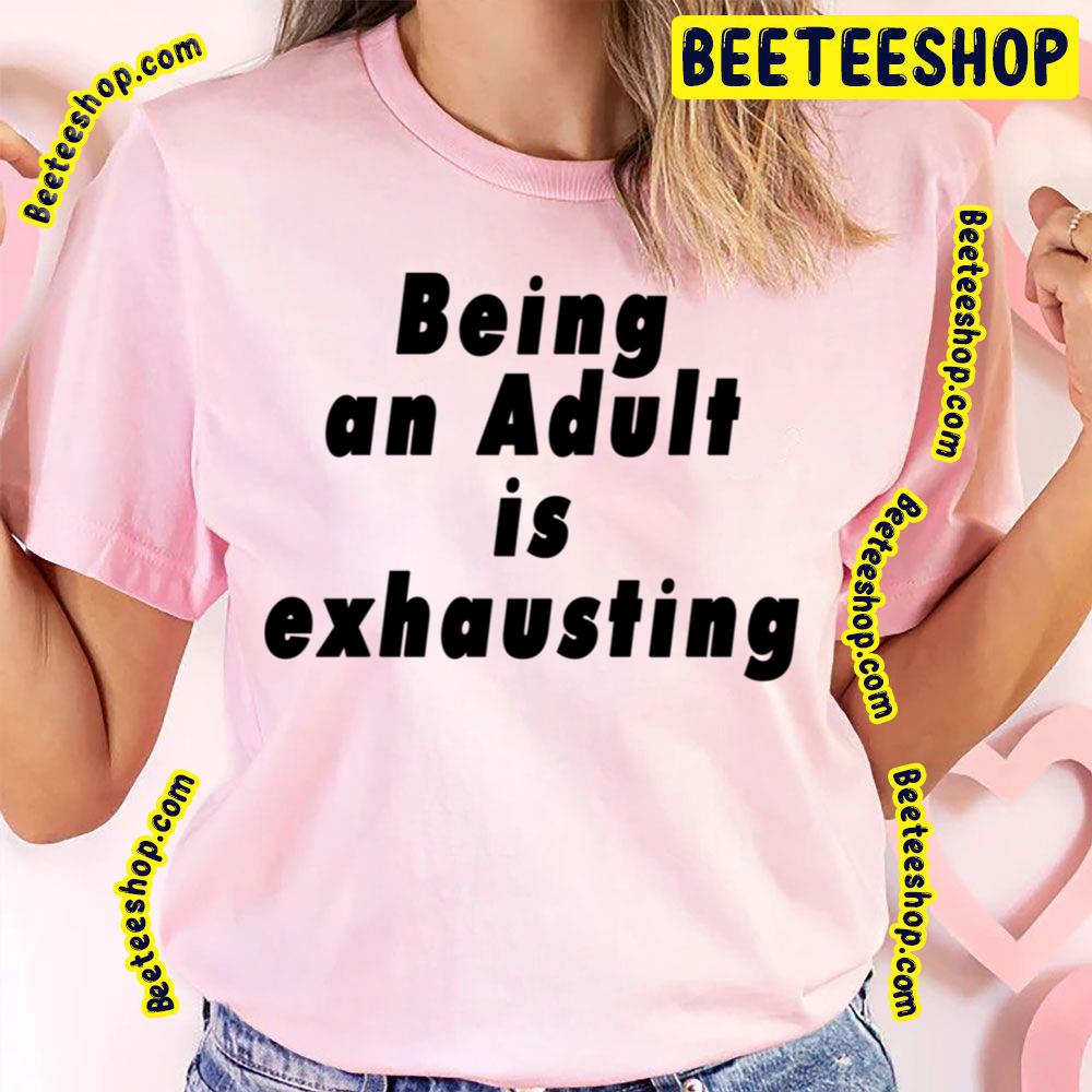 Being An Adult Is Exhausting Black Art Trending Unisex T-Shirt