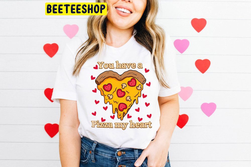 Cute Valentine You Have A Pizza My Heart Trending Unisex Shirt