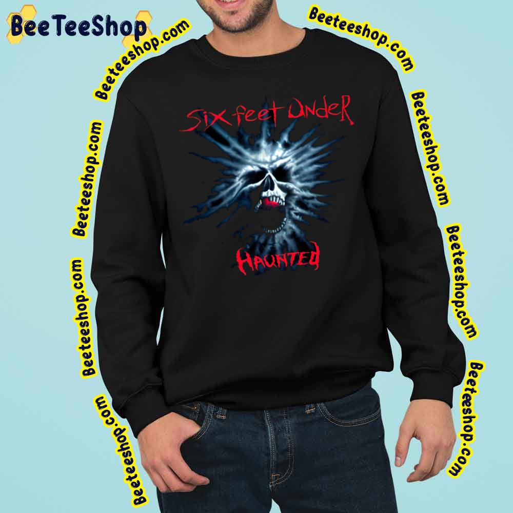 Haunted Six Feet Under Trending Unisex Sweatshirt