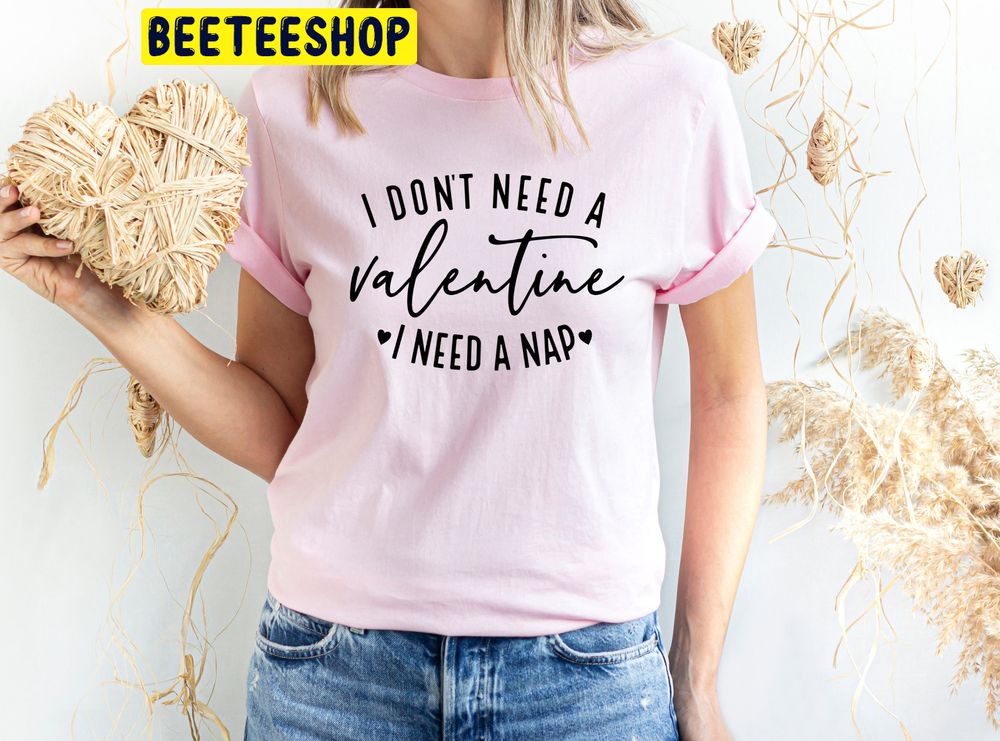 I Need A Nap Funny Valentine’s Day Trending Unisex Shirt