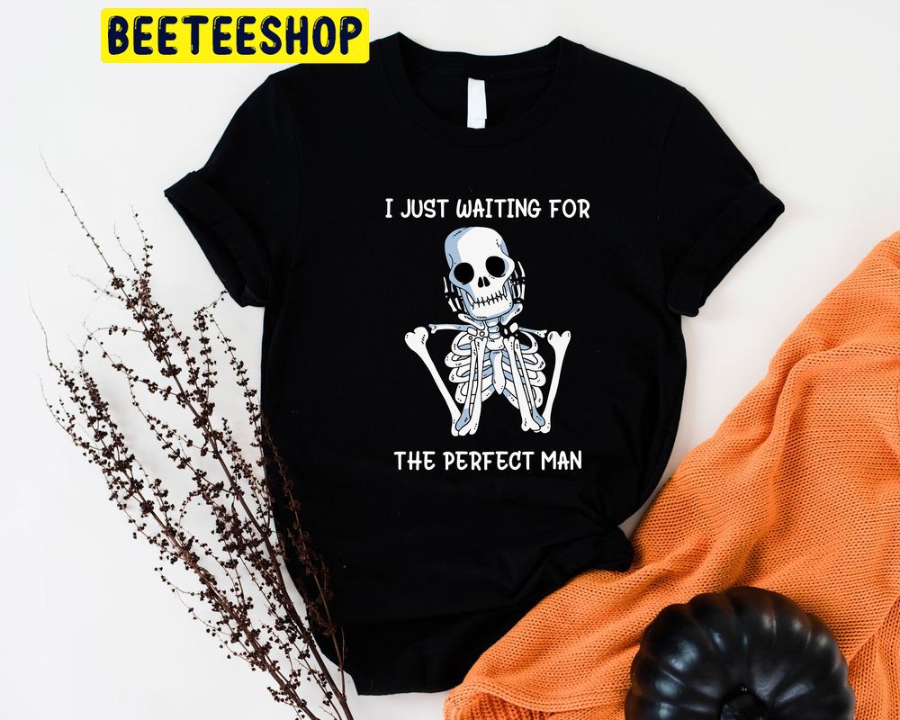 Just Waiting For The Perfect Man Trending Unisex Shirt