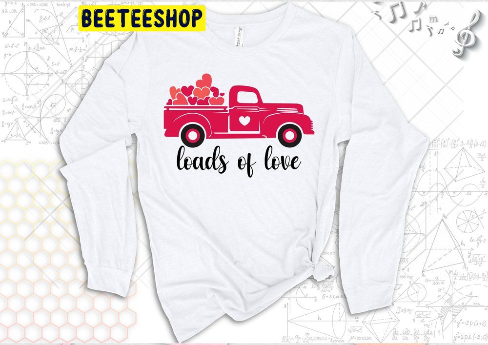 Loads Of Love Valentines Red Truck Trending Unisex Shirt