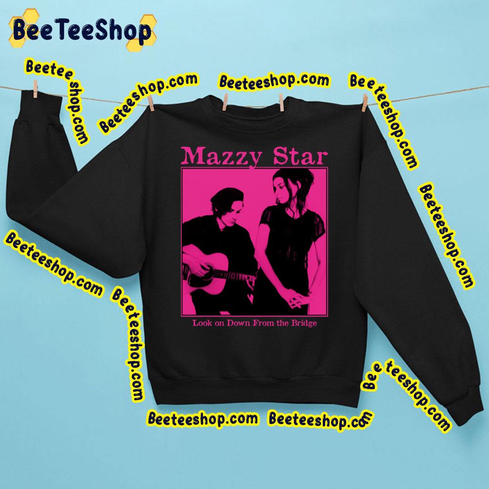 Look On Down From The Bridge Mazzy Star Trending Unisex Sweatshirt