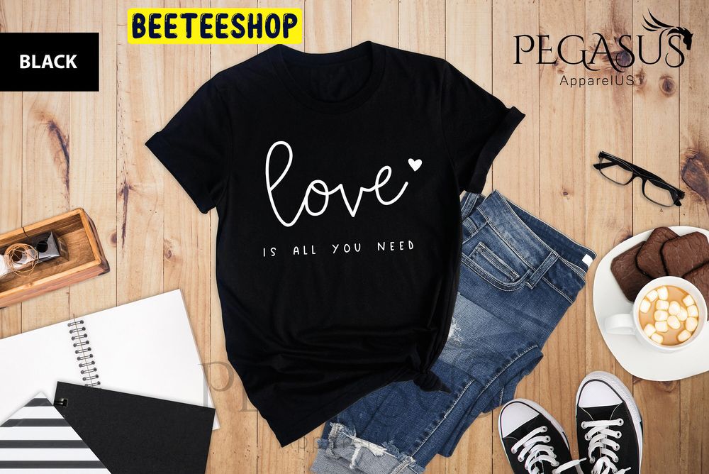 Love Is All You Need Valentines Trending Unisex Shirt