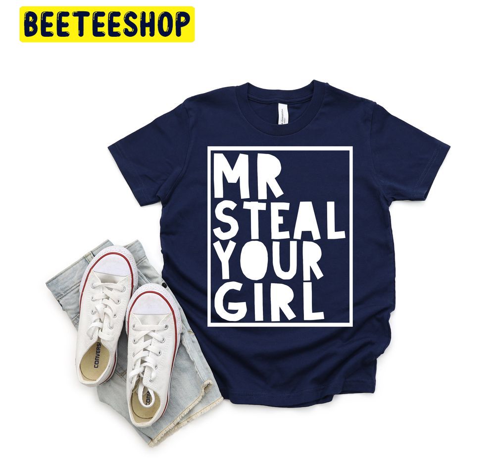 Mr Steal Your Girl Valentine Trending Unisex Shirt