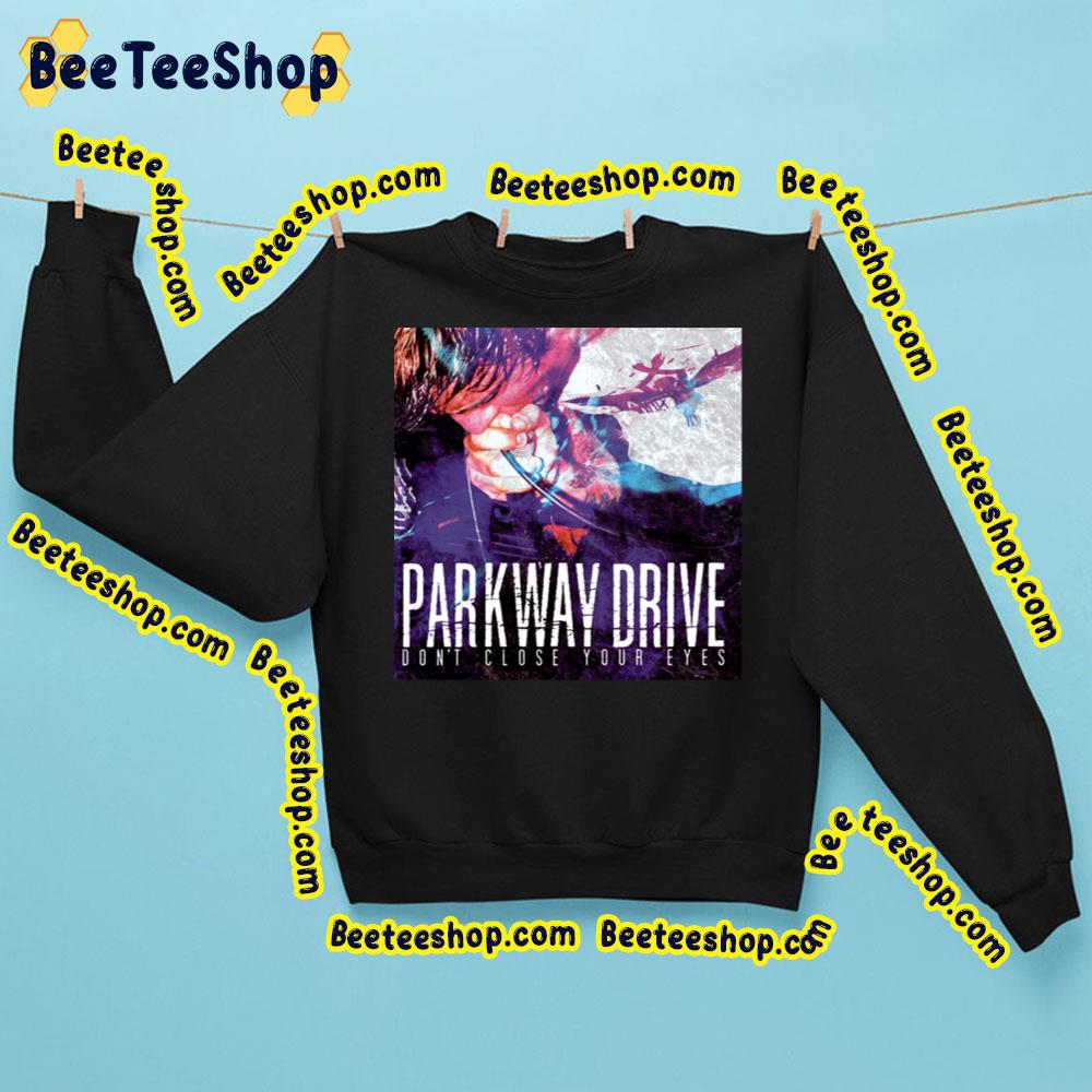 Parkway Drive Dont Close Your Eyes Band Art Trending Unisex Sweatshirt