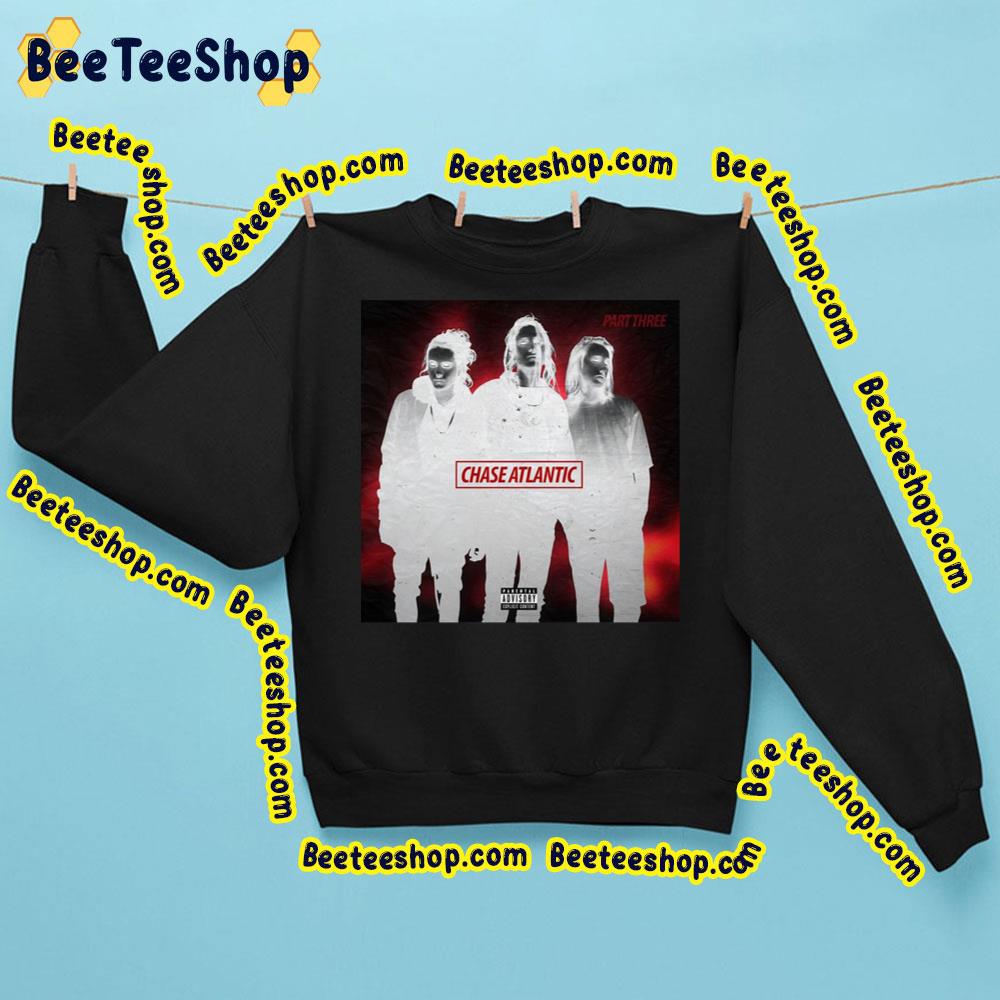 Part Three Chase Atlantic Trending Unisex Sweatshirt